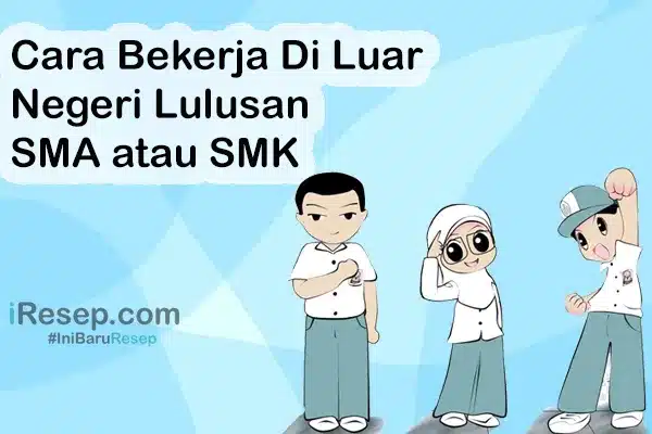 Cara Kerja Di Luar Negeri Lulusan SMA atau SMK